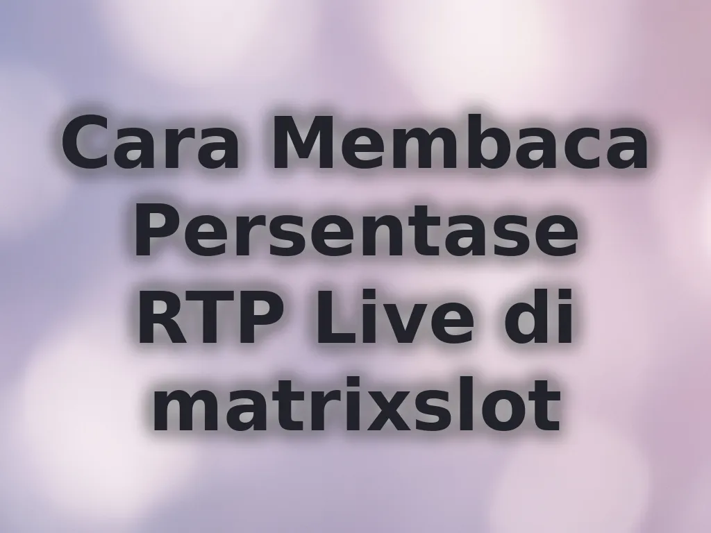 Cara Membaca Persentase RTP Live di matrixslot