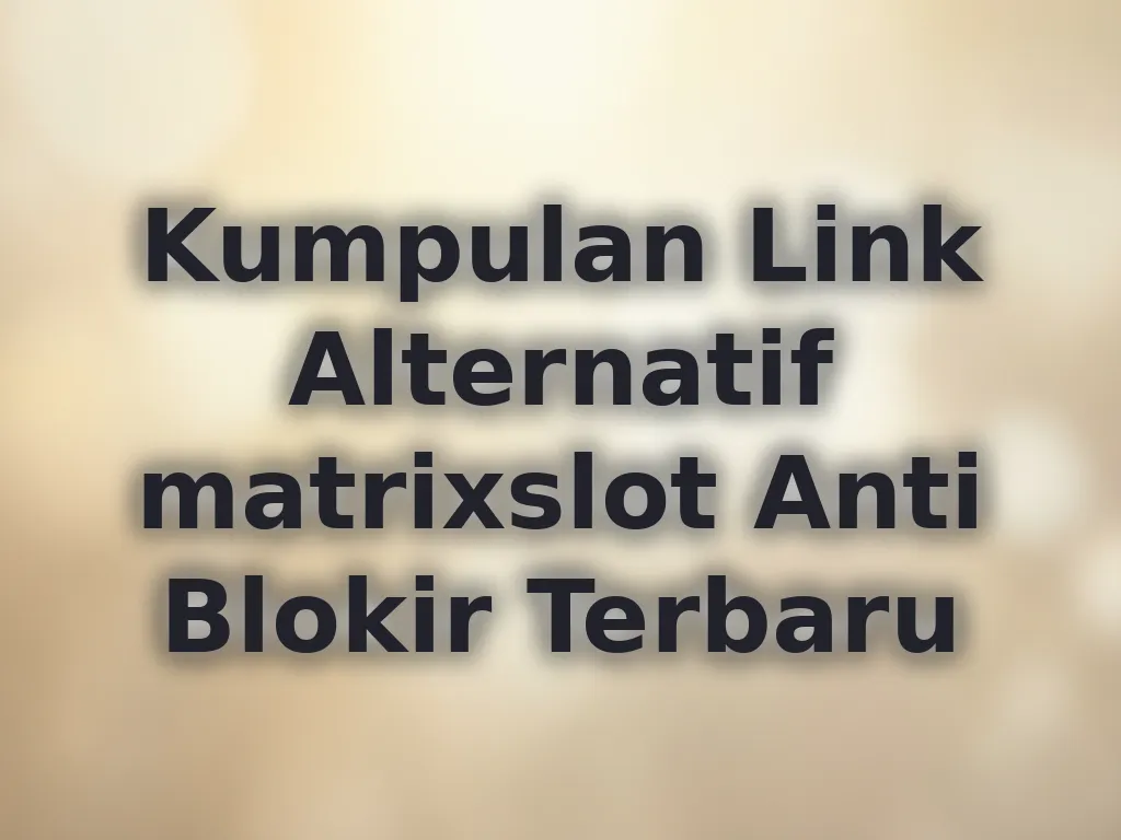 Kumpulan Link Alternatif matrixslot Anti Blokir Terbaru