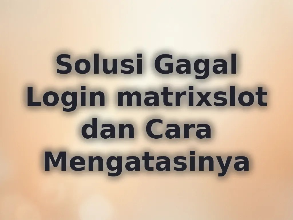 Solusi Gagal Login matrixslot dan Cara Mengatasinya